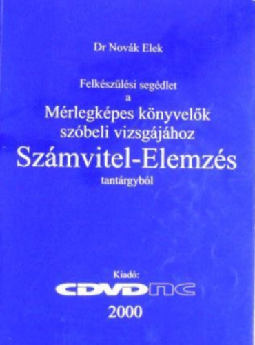 Inotai Jnos - Felkszlsi segdlet a mrlegkpes knyvelk szbeli vizsgjhoz Szmvitel-Elemzs tantrgybl