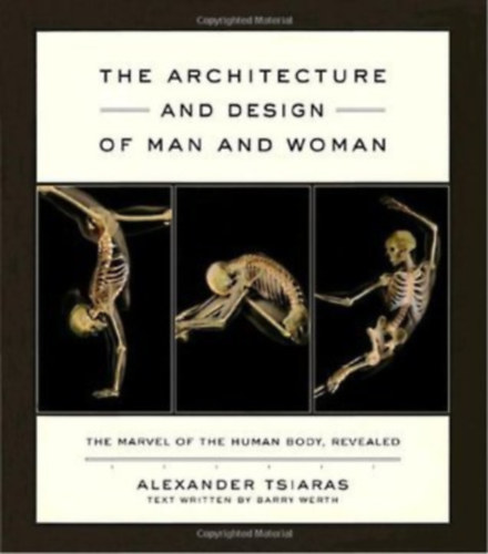 Barry Werth, Alexander Tsiaras - The Architecture and Design of Man and Woman: The Marvel of the Human Body