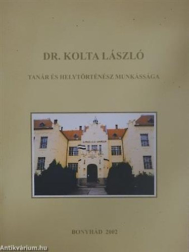 Dr. Kolta L�szl� tan�r �s helyt�rt�n�sz munk�ss�ga