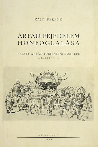Zajti Ferenc - Árpád fejedelem honfoglalása