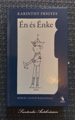 Karinthy Frigyes, Hegyvári Franciska (szerk.), Réber László (ill.) - Én és Énke - Réber László illusztrációival - Ulpius 2011-es kiadás (saját képpel! szent. antikv.)