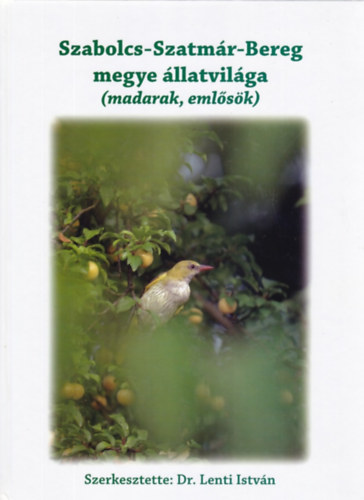Szerk.:Dr. Lenti István - Szabolcs-Szatmár-Bereg megye állatvilága (madarak, emlősök)