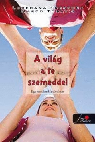 Loredena Frescura; Marco Tomatis - A vilg a te szemeddel - Egy szerelem kt trtnete