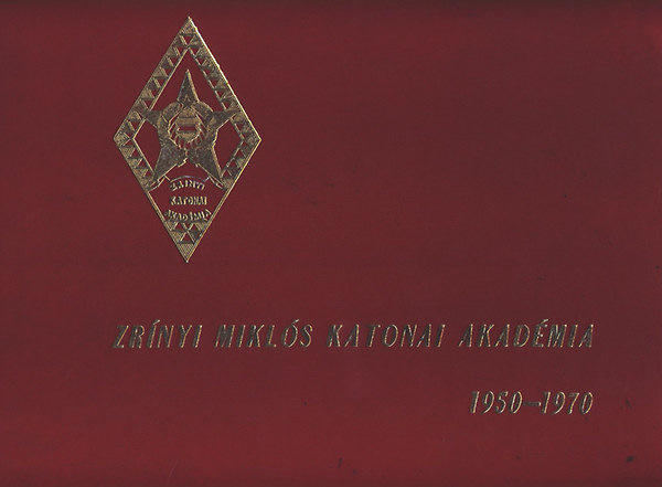 Dr. �lvedi Ign�c (szerk.) - Zr�nyi Mikl�s Katonai Akad�mia 1950-1970. (n�vresz�l�)