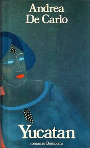 Andrea De Carlo - Yucatan (romanzo Bompiani)