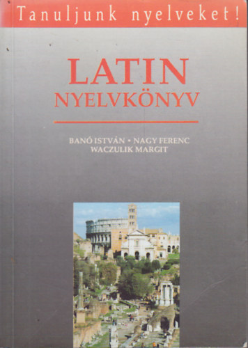 Nagy Ferenc - Ban� Istv�n - Waczulik Margit - Latin nyelvk�nyv
