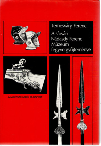 Temesváry Ferenc - A sárvári Nádasdy Ferenc Múzeum fegyvergyűjteménye