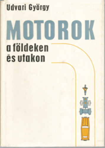 Udvari Gy�rgy - Motorok a f�ldeken �s utakon