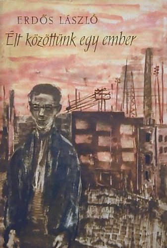 Erd�s L�szl� - �lt k�z�tt�nk egy ember