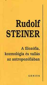 Rudolf Steiner - A filozfia, kozmolgia s a valls az antropozfiban