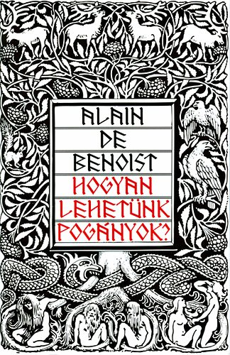 Alain De Benoist - Hogyan lehetnk pognyok?