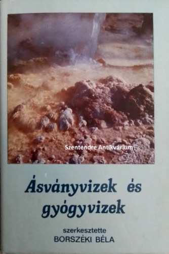 SZERZ Andrssy Istvn SZERKESZT Borszki Bla LEKTOR Dr. Antal Jzsef - svnyvizek s gygyvizek - Italknt fogyasztott svnyvizek s palackozsuk technolgija, gygyvizek ivkrs hasznostsa svny- s gygyvizes ivkrk gygyhatsai (sajt kppel! szent. antikv.)