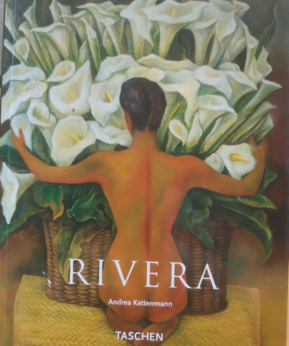 Andrea Kettenmann - Rivera - Diego Rivera 1886-1957 - Ein revolutionärer Geist in der Kunst der Moderne