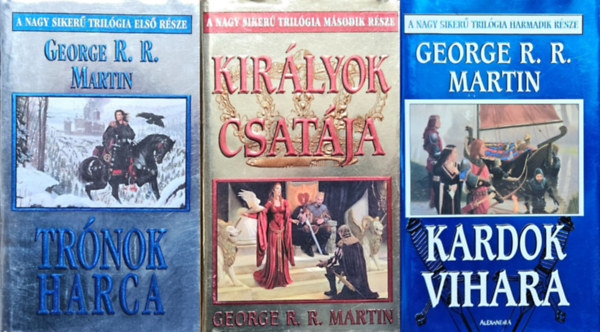 George R.R. Martin - 3 db k�nyv a Tr�nok harca T�z �s j�g dala sorozatb�l:  Tr�nok harca  +  Kir�lyok csat�ja  +  Kardok vihara ELS� KIAD�S!