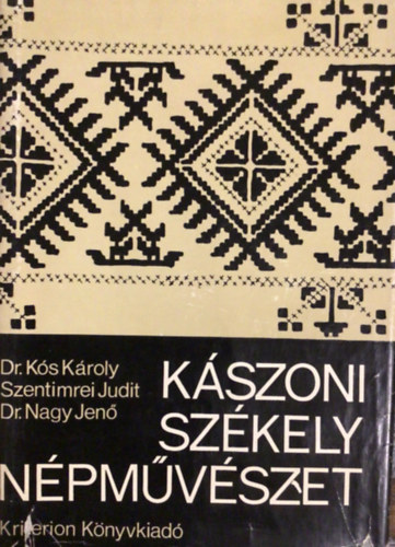 Dr. Kós Károly, Szentimrei Judit, Dr. Nagy Jenő - Kászoni székely népművészet