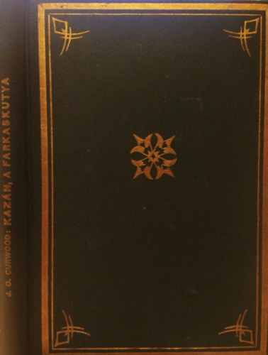 James Oliver Curwood - Kazán, a farkaskutya