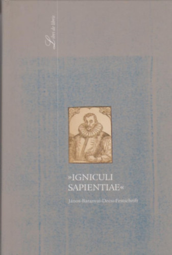 Karsay Orsolya (szerkesztők) Monok István - Igniculi Sapientiae