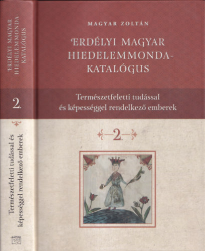 Magyar Zoltn - Erdlyi magyar hiedelemmonda-katalgus 2. - Termszetfeletti tudssal s kpessggel rendelkez emberek