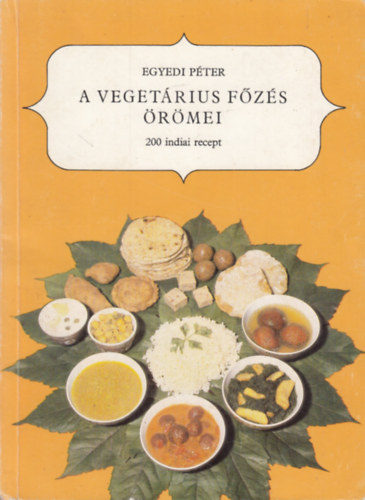 Egyedi Pter - A vegetrius fzs rmei - 200 indiai recept