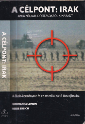 N.Solomon; R.Erlich - A célpont: Irak (Ami a médiatudósításokból kimaradt)