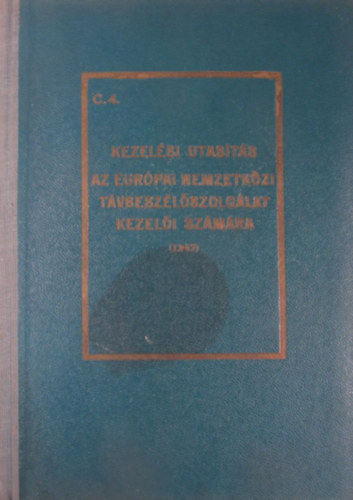 Kezel�si utas�t�s az eur�pai nemzetk�zi t�vbesz�l�szolg�lat kezel�i sz�m�ra. A Magyar Posta szab�lyzatai C.4.