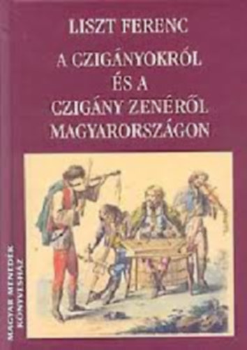Liszt Ferenc - A cigányokról és a czigány zenéről Magyarországon