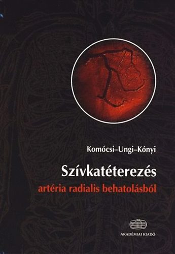 K�nyi Attila; Kom�csi Andr�s; Ungi Imre - Sz�vkat�terez�s art�ria radialis behatol�sb�l