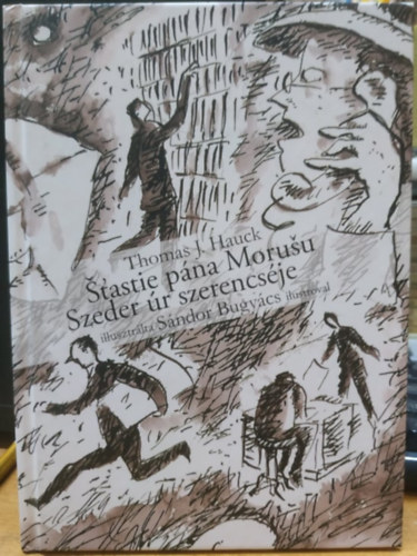 Thomas J. Hauck, Sándor Bugyács (illus.) - Szeder úr szerencséje - Stastie pána Morusu (Edition Bridgeguard)