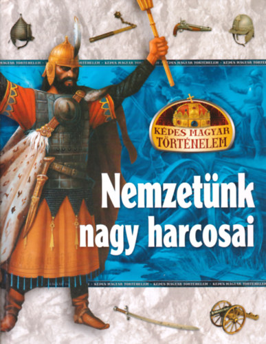 Nemzetnk nagy harcosai (Kpes magyar trtnelem)