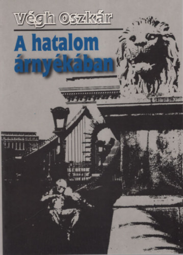 V�gh Oszk�r - A hatalom �rny�k�ban