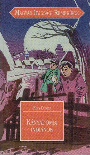 Kiss D�nes - K�nyadombi indi�nok (Magyar ifj�s�gi remek�r�k 16.)