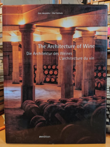 Dirk Meyhfer, Olaf Gollnek - The Architecture of Wine / Di Architektur des Weines/ L'architecture du vin (Avedition)