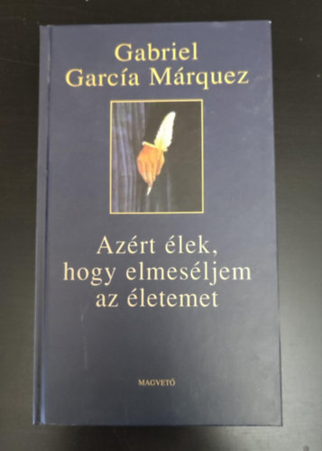 Gabriel Garca Mrquez, Szkcs Vera (ford.) - Azrt lek, hogy elmesljem az letemet (Vivir para contarla) - Szkcs Vera fordtsban
