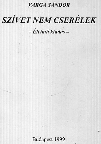 Varga S�ndor - Sz�vet nem cser�lek - �letm� kiad�s