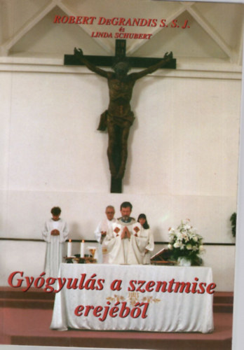 Robert DeGrandis S.S.J. - Gy�gyul�s a szentmise erej�b�l