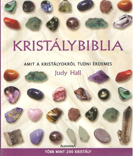 Judy Hall - Kristálybiblia- Amit a kristályokról tudni érdemes