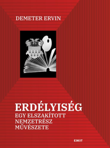 Demeter Ervin - Erdélyiség - Egy elszakított nemzetrész művészete