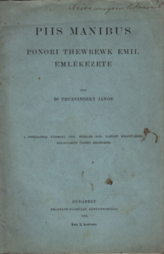 Pruzsinszky Jnos Dr. - Piis Manibus (Ponori Thewrewk Emil emlkezete)