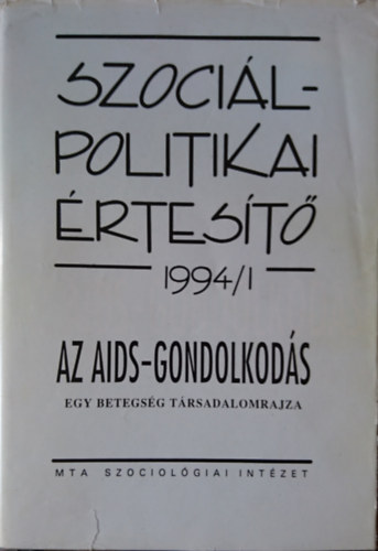 Léderer Pál (szerk.) - Szociálpolitikai Értesítő 1994/1.: Az ADIS-gondolkodás- egy betegség társadalomrajza