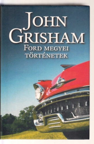 John Grisham - Ford megyei történetek