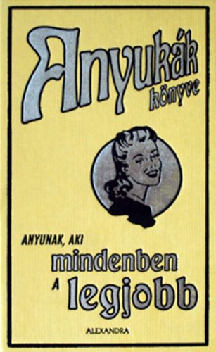 Maloney, Alison - Anyuk�k k�nyve - Anyunak, aki mindenben a legjobb