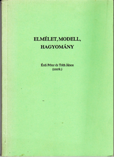 rdi Pter - Tth Jnos (szerk.) - Elmlet, modell, hagyomny