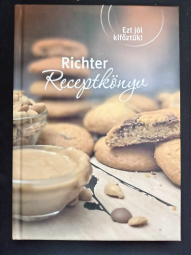 Benczdi Rka (szerk.) - Ezt jl kifztk!: Richter receptknyv (Eltelek / Levesek / Ftelek / Egytltelek / Saltk / savanysgok / des desszertek / Ss desszertek)