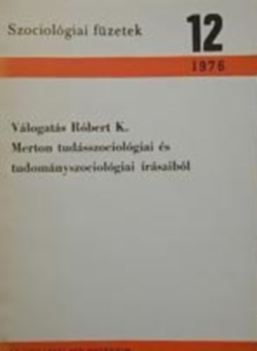 Vlogats Rbert K. Merton tudsszociolgiai s tudomnyszociolgiai rsaibl (szociolgiai fzetek 12.)