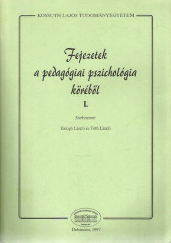 Balogh L�szl� (szerk.), T�th L�szl� (szerk.) - Fejezetek a pedag�giai pszichol�gia k�r�b�l I.