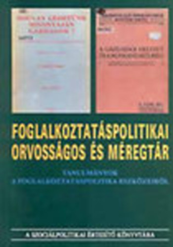 Kll Jnos (szerk.); Gbor Lszl (szerk.) - Foglalkoztatspolitikai orvossgos s mregtr - Tanulmnyok a foglalkoztatspolitika eszkzeirl