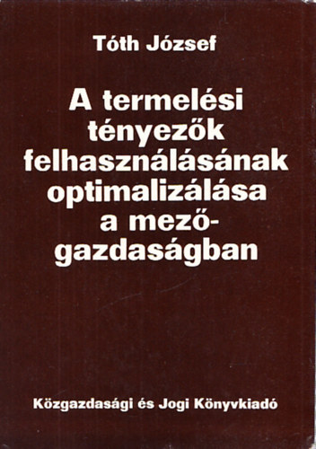 T�th J�zsef - A termel�si t�nyez�k felhaszn�l�s�nak optimaliz�l�sa a mez�gazdas�gban (Dedik�lt)