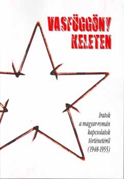 F�l�p Mih�ly; Vincze G�bor (szerk.) - Vasf�gg�ny keleten - Iratok a magyar-rom�n kapcsolatok t�rt. 1948-1955