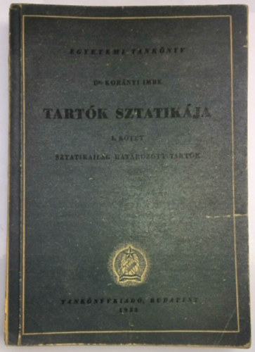 Kor�nyi Imre dr. - Tart�k sztatik�ja I. (Sztatikailag hat�rozott tart�k)