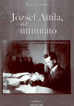 Fejt Ferenc - Jzsef Attila, az tmutat